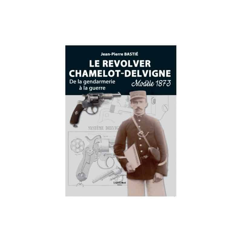 LE REVOLVER CHAMELOT-DELVIGNE MODÈLE 1873